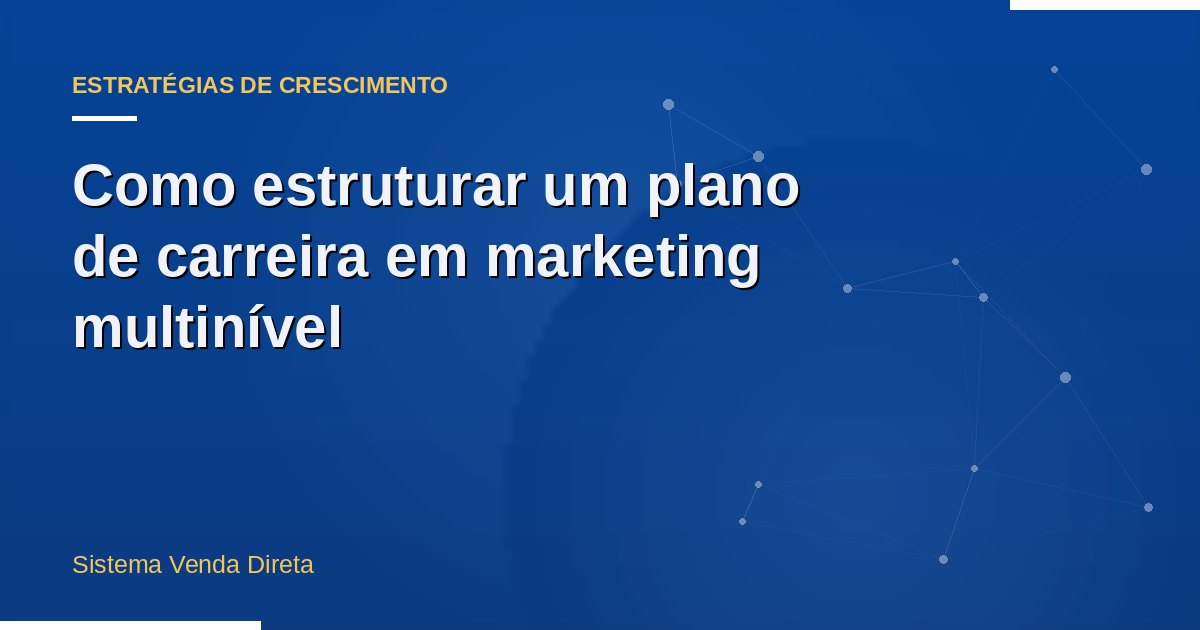 Como estruturar um plano de carreira em marketing multinível